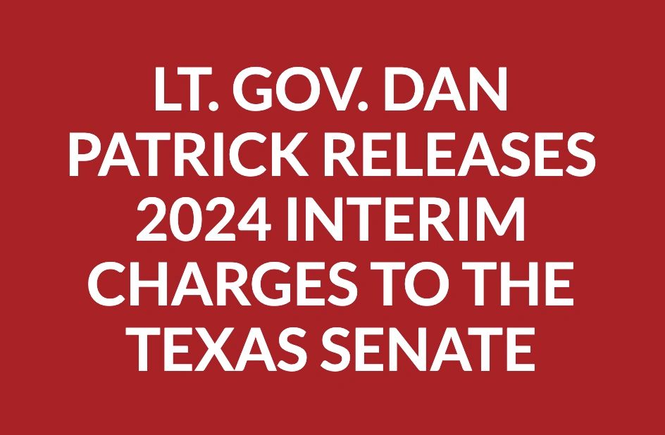 Graphic: Lt. Gov. Dan Patrick releases 2024 interim charges to the Texas Senate